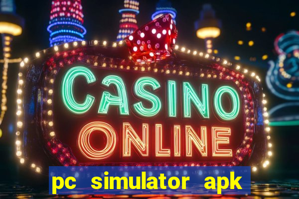 pc simulator apk dinheiro infinito